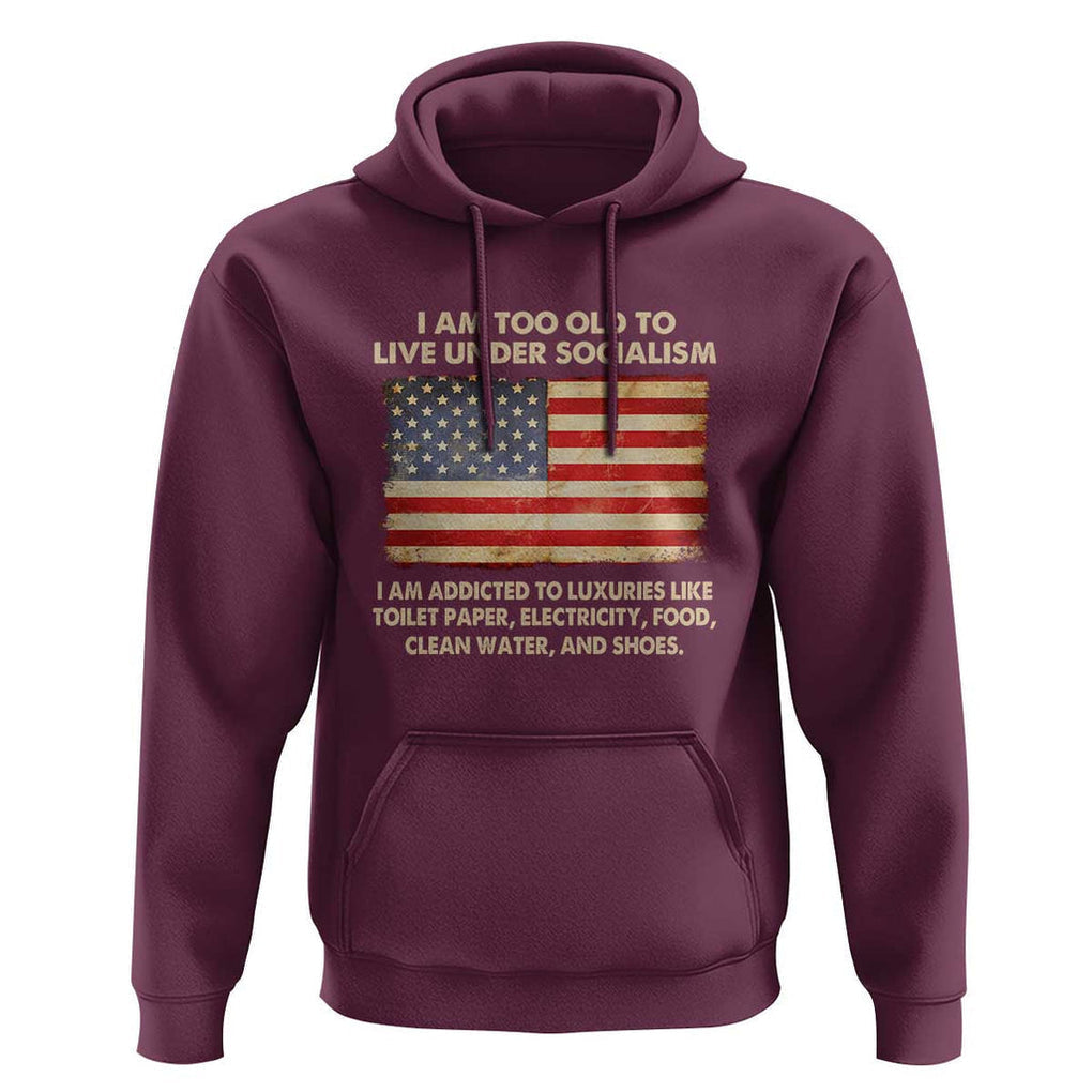 I Am Too Old To Live Under Socialism Hoodie TS01 Maroon Print Your Wear