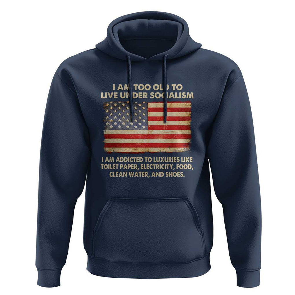 I Am Too Old To Live Under Socialism Hoodie TS01 Navy Print Your Wear