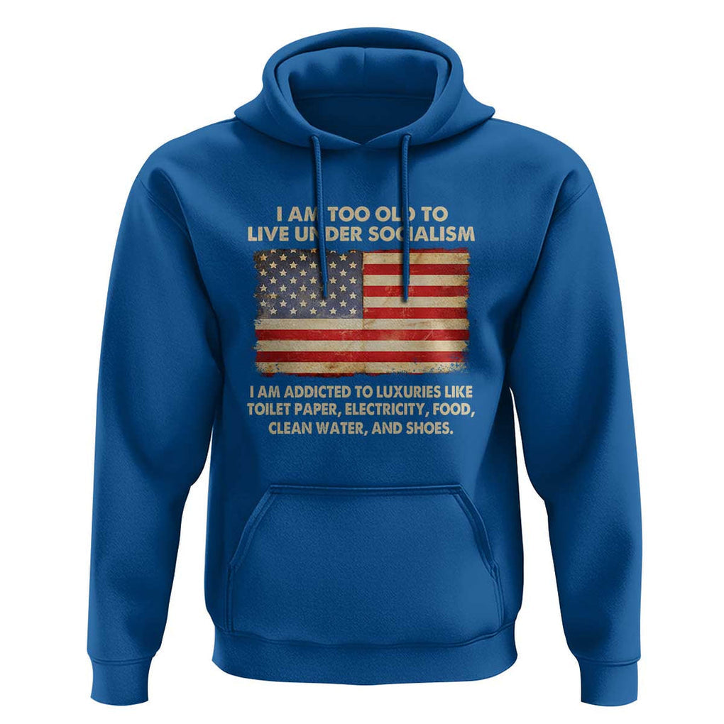 I Am Too Old To Live Under Socialism Hoodie TS01 Royal Blue Print Your Wear
