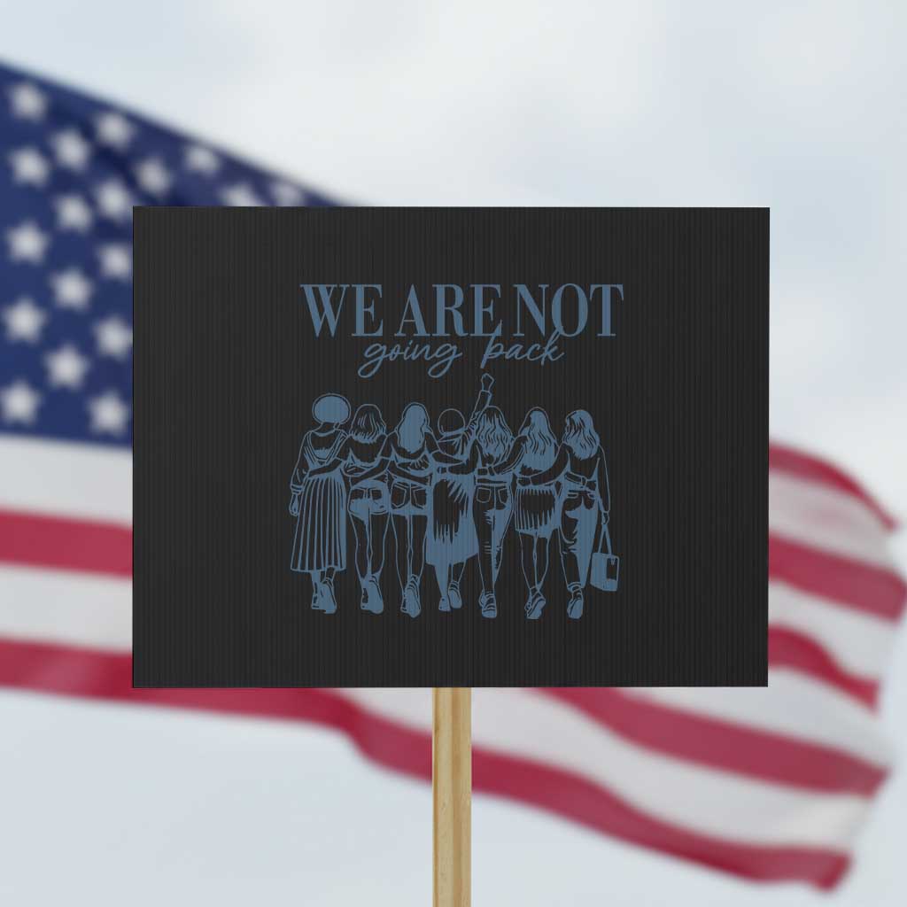 We Are Not Going Back Women's Rights Protest Sign Feminist Human Rights TS01 Horizontal 18" × 24" Black Print Your Wear