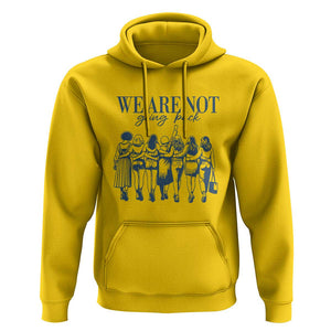 We Are Not Going Back Women's Rights Hoodie Feminist Human Rights TS01 Daisy Print Your Wear