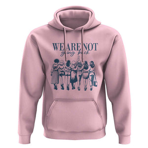 We Are Not Going Back Women's Rights Hoodie Feminist Human Rights TS01 Light Pink Print Your Wear