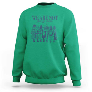We Are Not Going Back Women's Rights Sweatshirt Feminist Human Rights TS01 Irish Green Print Your Wear