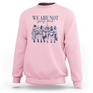 We Are Not Going Back Women's Rights Sweatshirt Feminist Human Rights TS01 Light Pink Print Your Wear