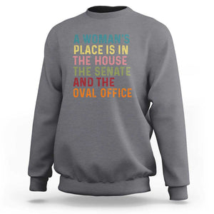 A Woman's Place Is in the House, Senate, and Oval Office Sweatshirt Feminist Women's Rights TS01 Charcoal Print Your Wear