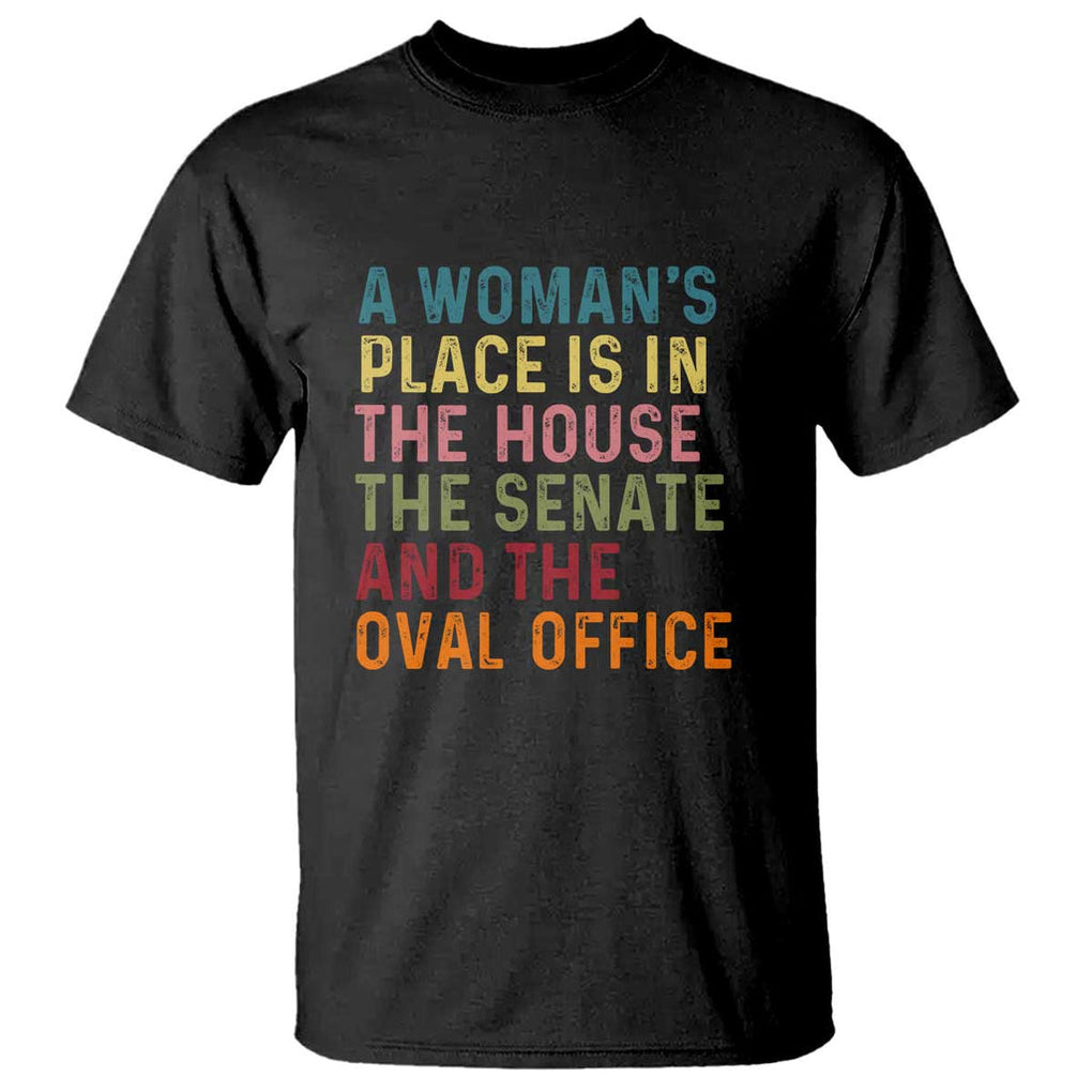 A Woman's Place Is in the House, Senate, and Oval Office T Shirt Feminist Women's Rights TS01 Black Print Your Wear