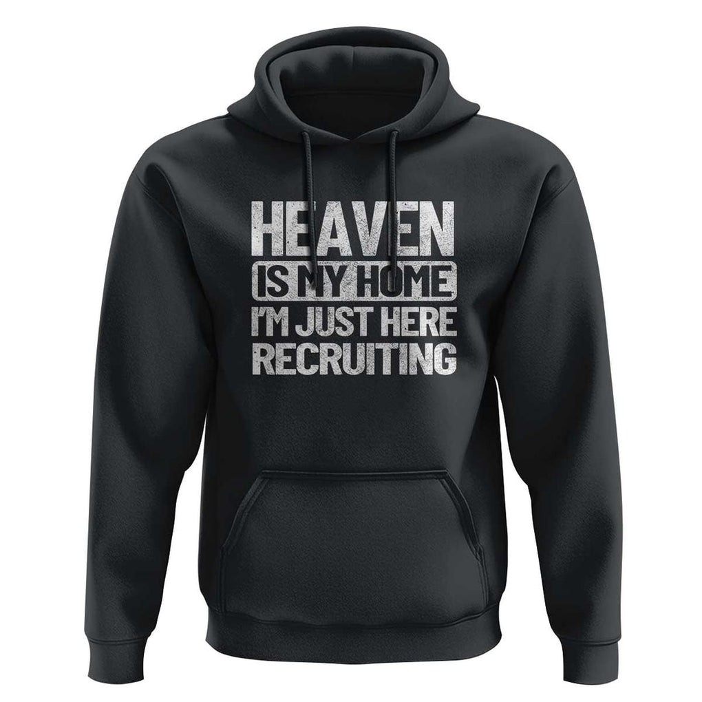 Heaven Is My Home, I'm Just Here Recruiting Hoodie God, Jesus, Bible, Pray Design, Christian Faith for Women TS01 Black Print Your Wear