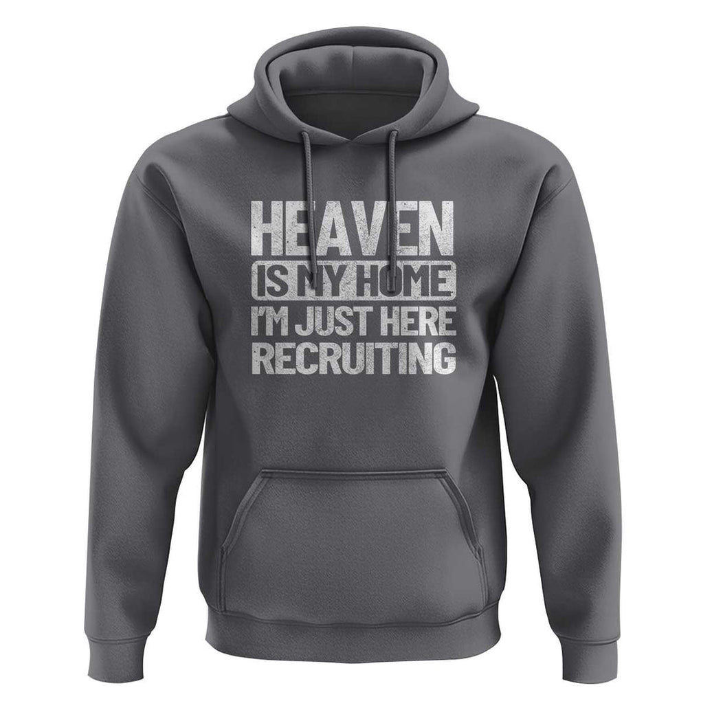 Heaven Is My Home, I'm Just Here Recruiting Hoodie God, Jesus, Bible, Pray Design, Christian Faith for Women TS01 Charcoal Print Your Wear