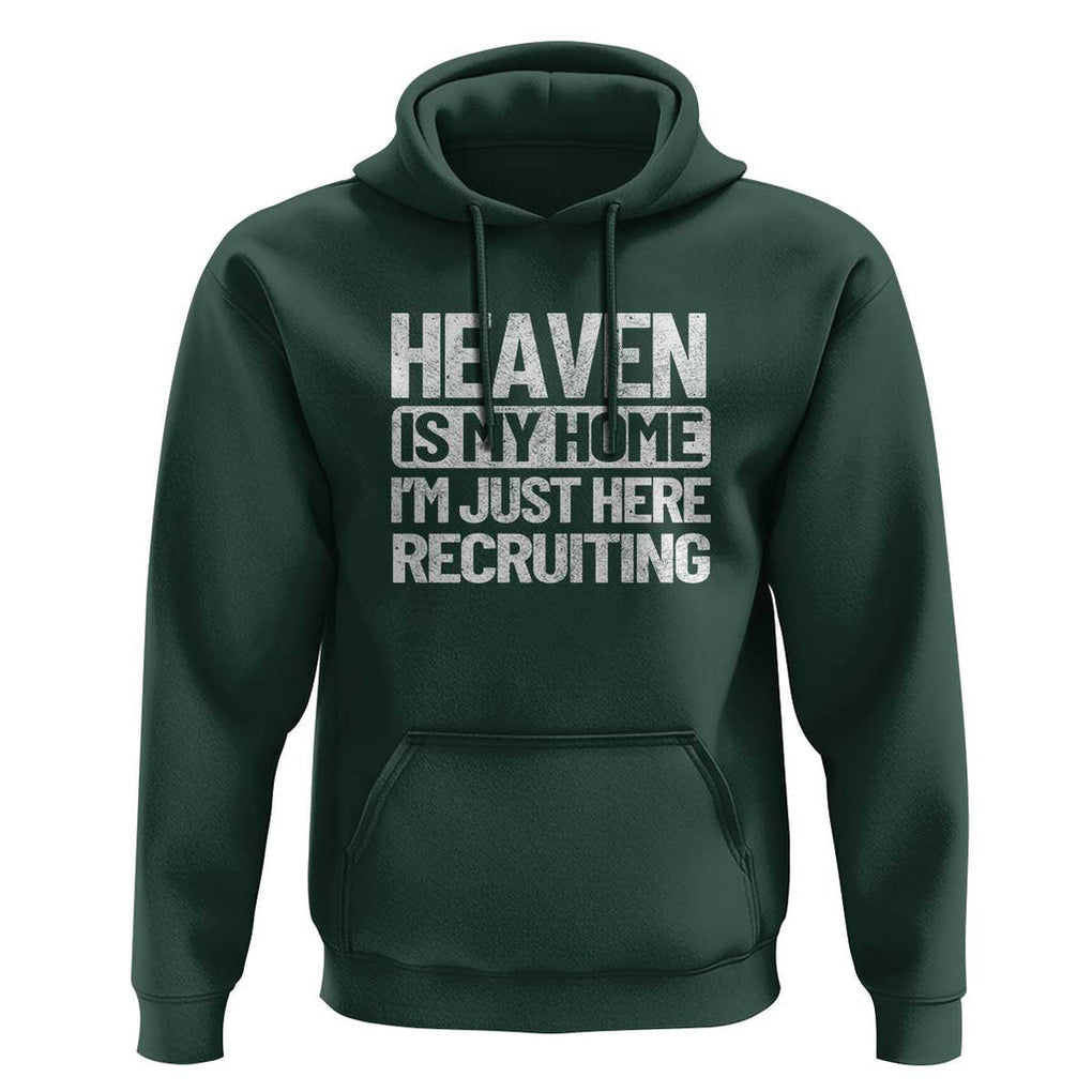 Heaven Is My Home, I'm Just Here Recruiting Hoodie God, Jesus, Bible, Pray Design, Christian Faith for Women TS01 Dark Forest Green Print Your Wear