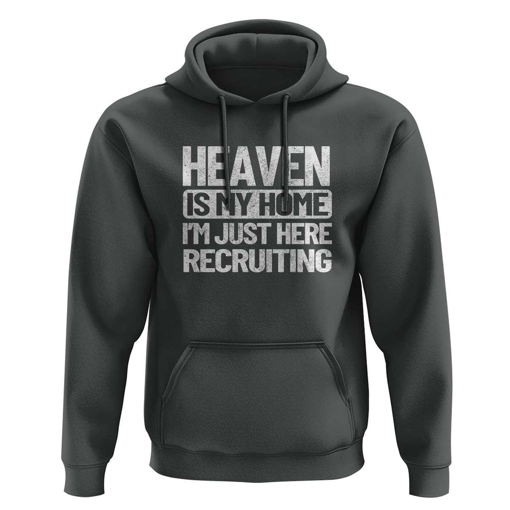 Heaven Is My Home, I'm Just Here Recruiting Hoodie God, Jesus, Bible, Pray Design, Christian Faith for Women TS01 Dark Heather Print Your Wear