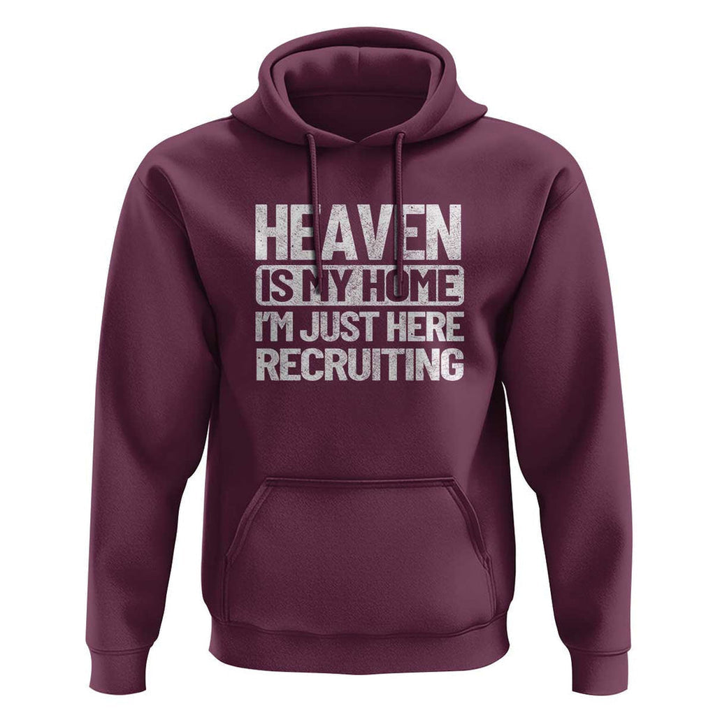 Heaven Is My Home, I'm Just Here Recruiting Hoodie God, Jesus, Bible, Pray Design, Christian Faith for Women TS01 Maroon Print Your Wear