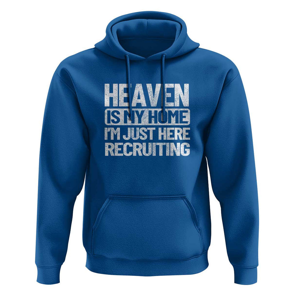 Heaven Is My Home, I'm Just Here Recruiting Hoodie God, Jesus, Bible, Pray Design, Christian Faith for Women TS01 Royal Blue Print Your Wear
