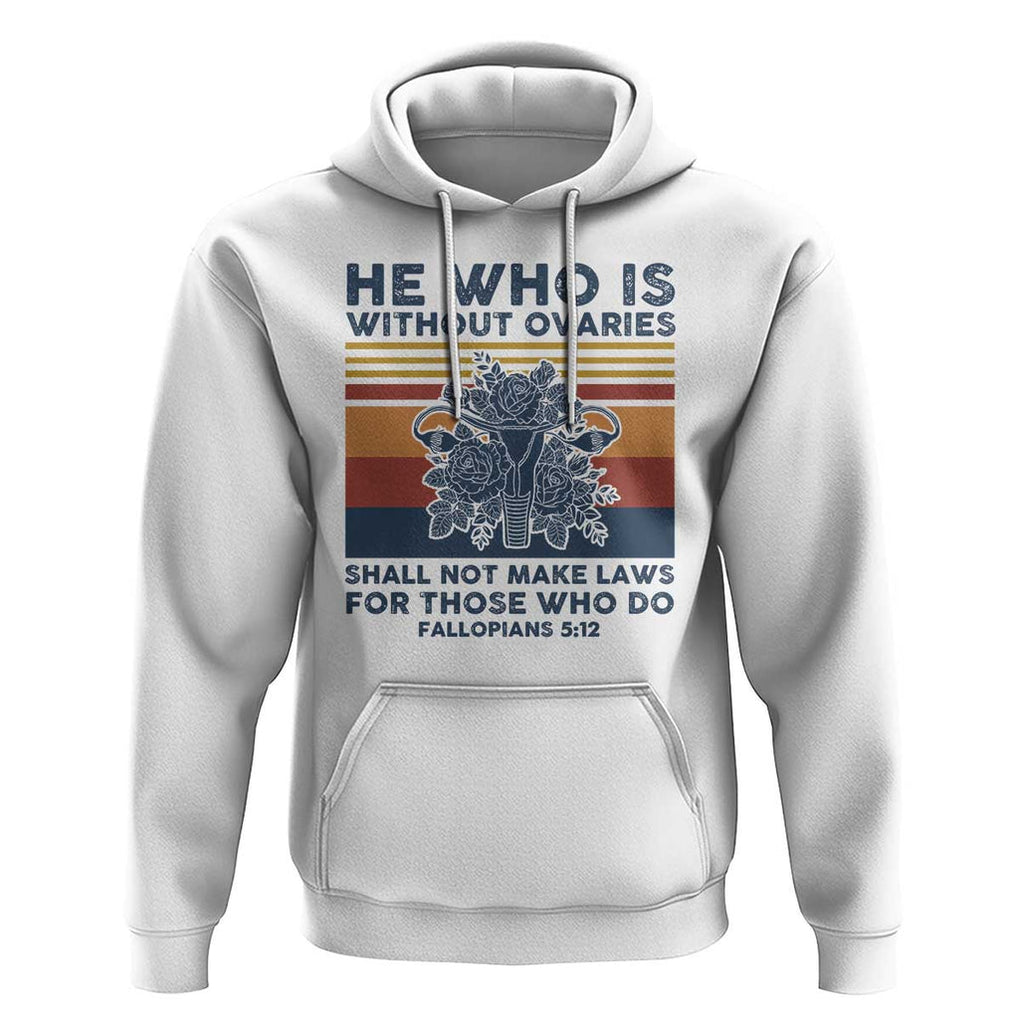 He Who Is Without Ovaries Shall Not Make Laws - Feminist Women's Rights Hoodie TS01 White Print Your Wear