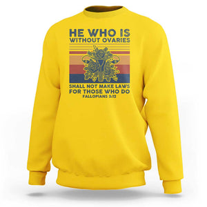 He Who Is Without Ovaries Shall Not Make Laws - Feminist Women's Rights Sweatshirt TS01 Daisy Print Your Wear