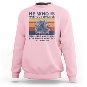 He Who Is Without Ovaries Shall Not Make Laws - Feminist Women's Rights Sweatshirt TS01 Light Pink Print Your Wear