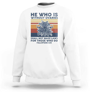 He Who Is Without Ovaries Shall Not Make Laws - Feminist Women's Rights Sweatshirt TS01 White Print Your Wear