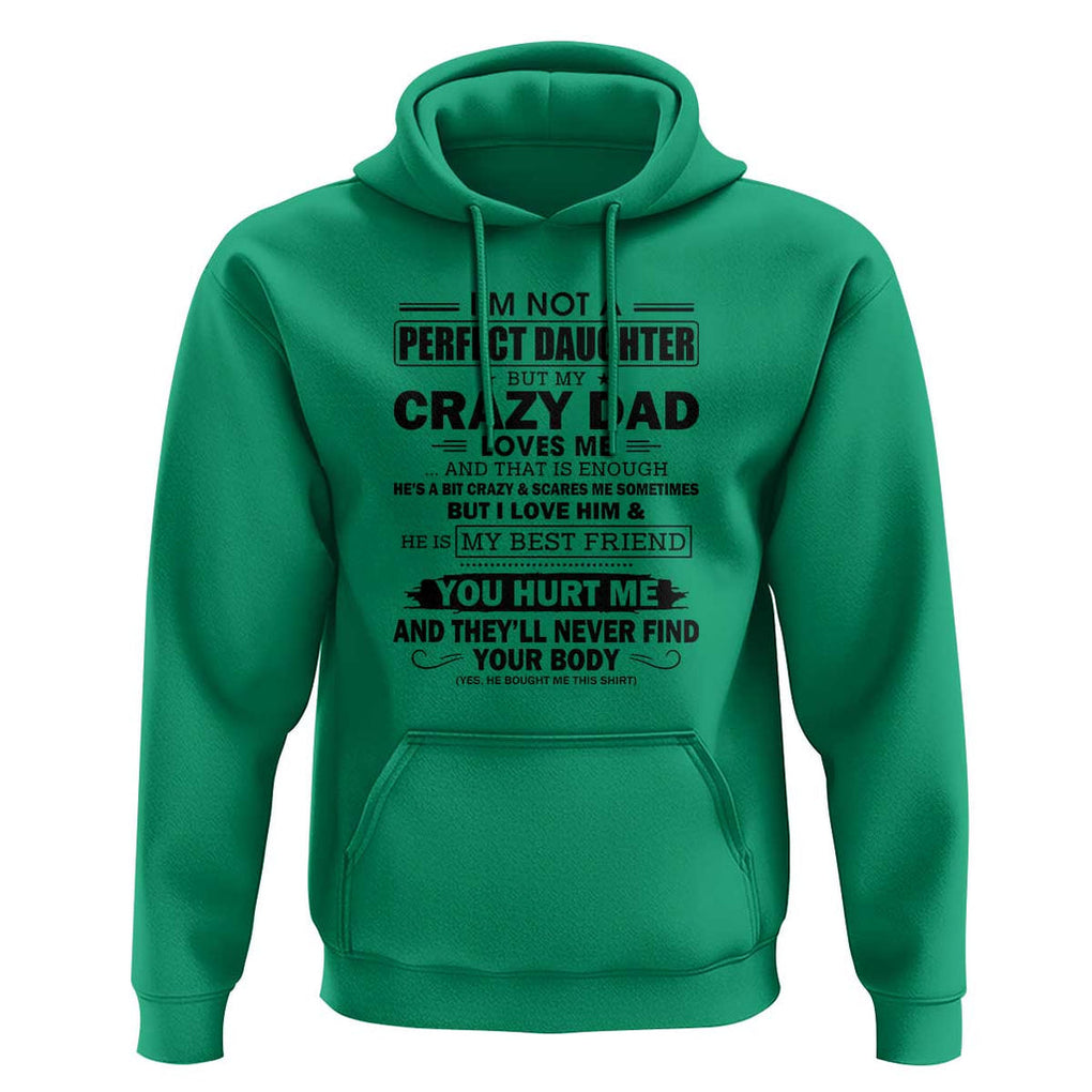 I'm Not a Perfect Daughter But My Crazy Dad Loves Me Hoodie Funny Father's Day Gift for Daughters TS01 Irish Green Print Your Wear