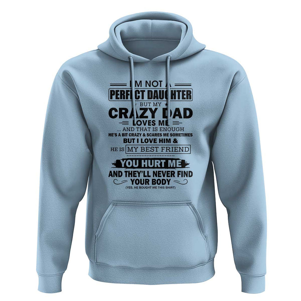 I'm Not a Perfect Daughter But My Crazy Dad Loves Me Hoodie Funny Father's Day Gift for Daughters TS01 Light Blue Print Your Wear