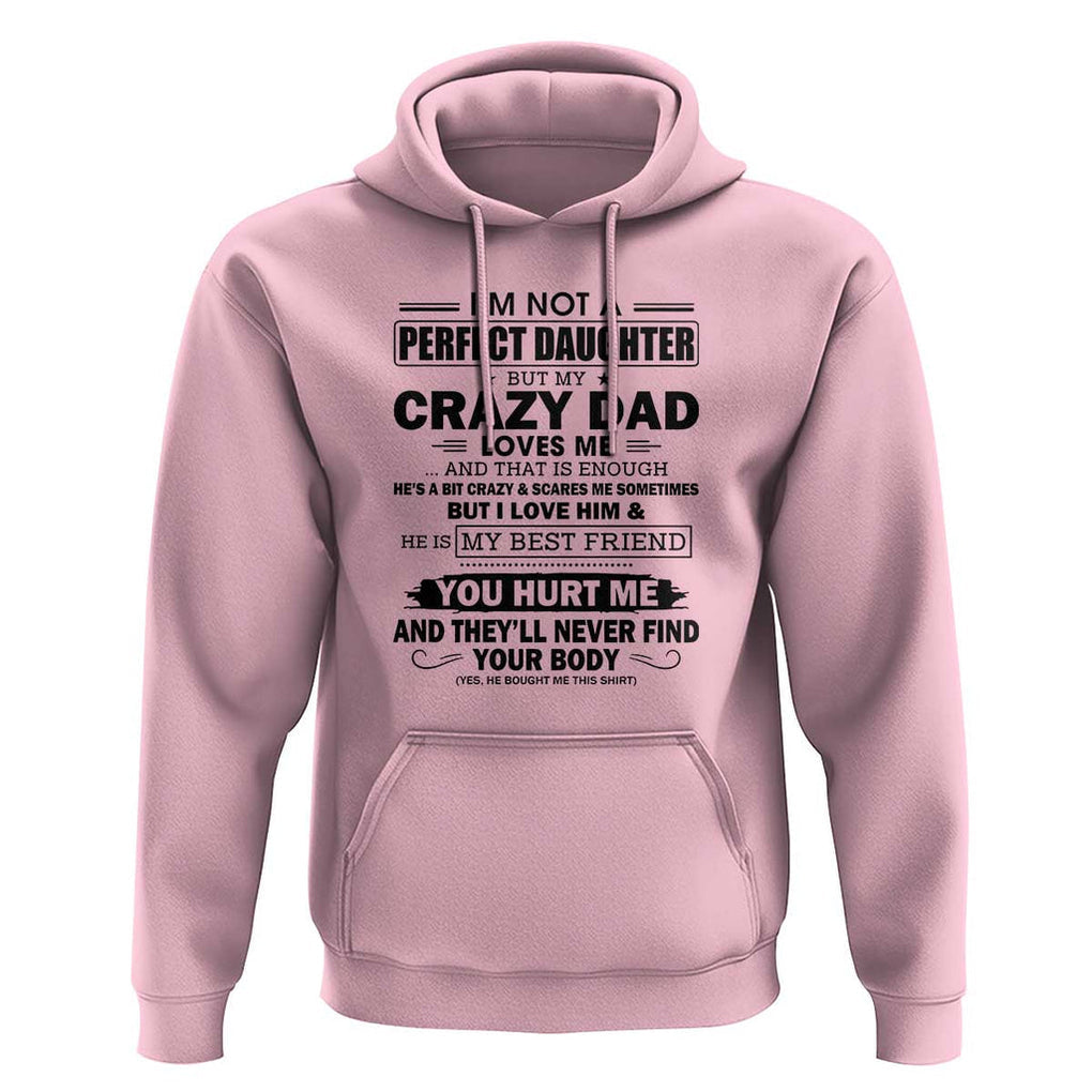 I'm Not a Perfect Daughter But My Crazy Dad Loves Me Hoodie Funny Father's Day Gift for Daughters TS01 Light Pink Print Your Wear