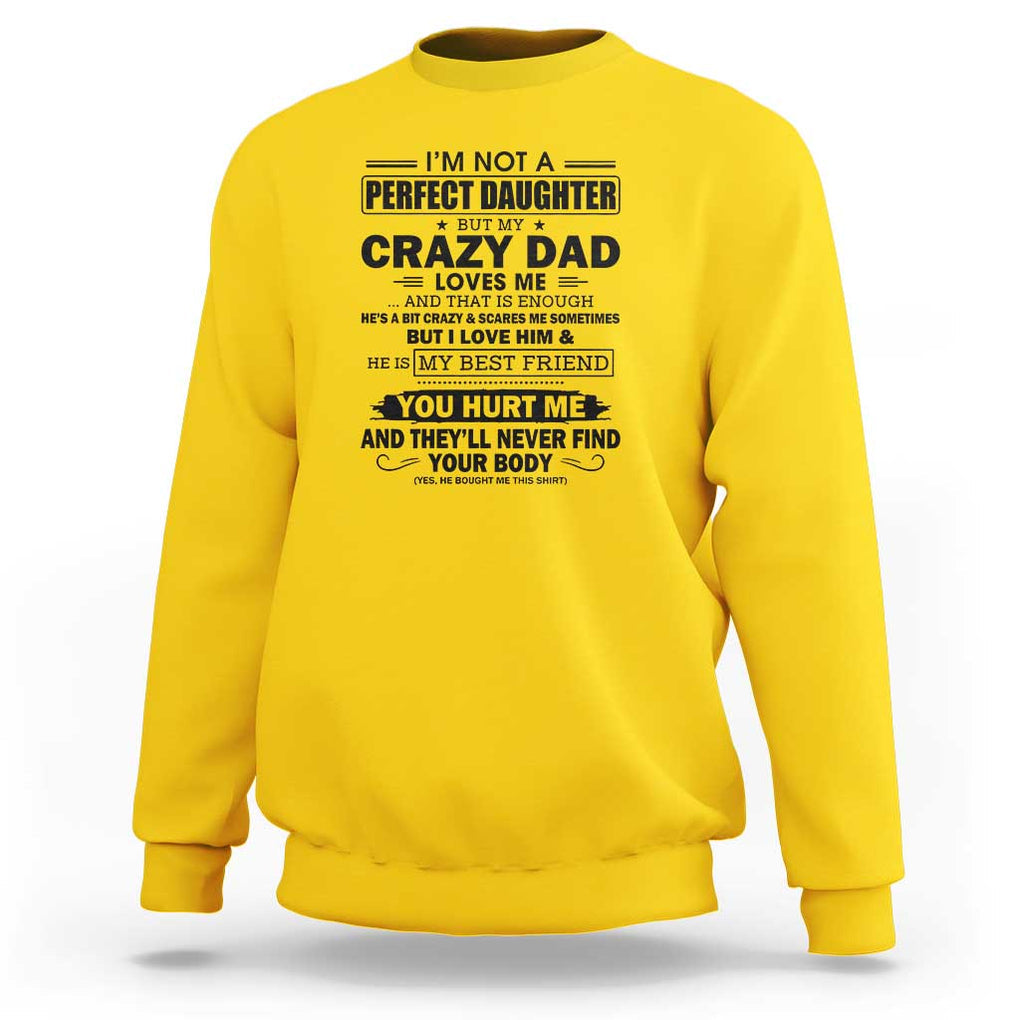 I'm Not a Perfect Daughter But My Crazy Dad Loves Me Sweatshirt Funny Father's Day Gift for Daughters TS01 Daisy Print Your Wear