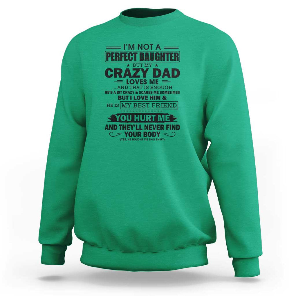 I'm Not a Perfect Daughter But My Crazy Dad Loves Me Sweatshirt Funny Father's Day Gift for Daughters TS01 Irish Green Print Your Wear