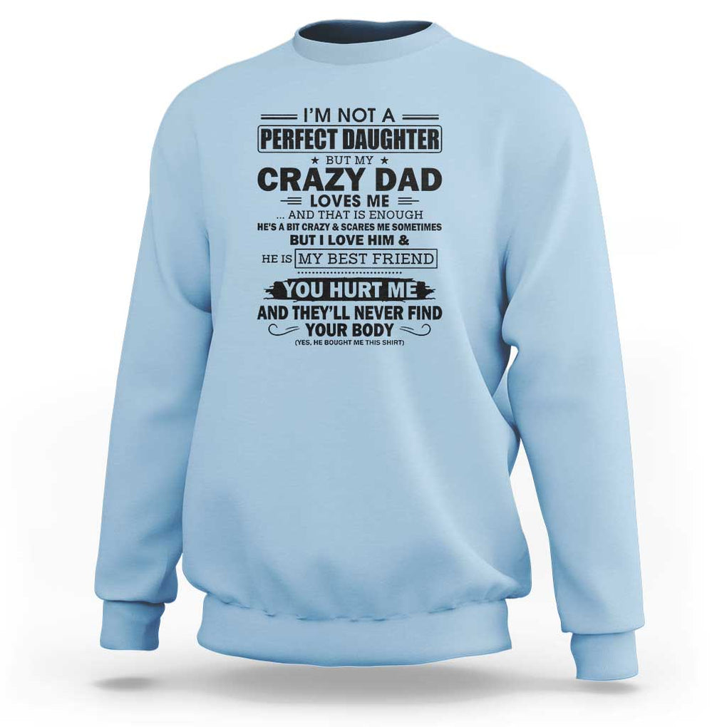 I'm Not a Perfect Daughter But My Crazy Dad Loves Me Sweatshirt Funny Father's Day Gift for Daughters TS01 Light Blue Print Your Wear
