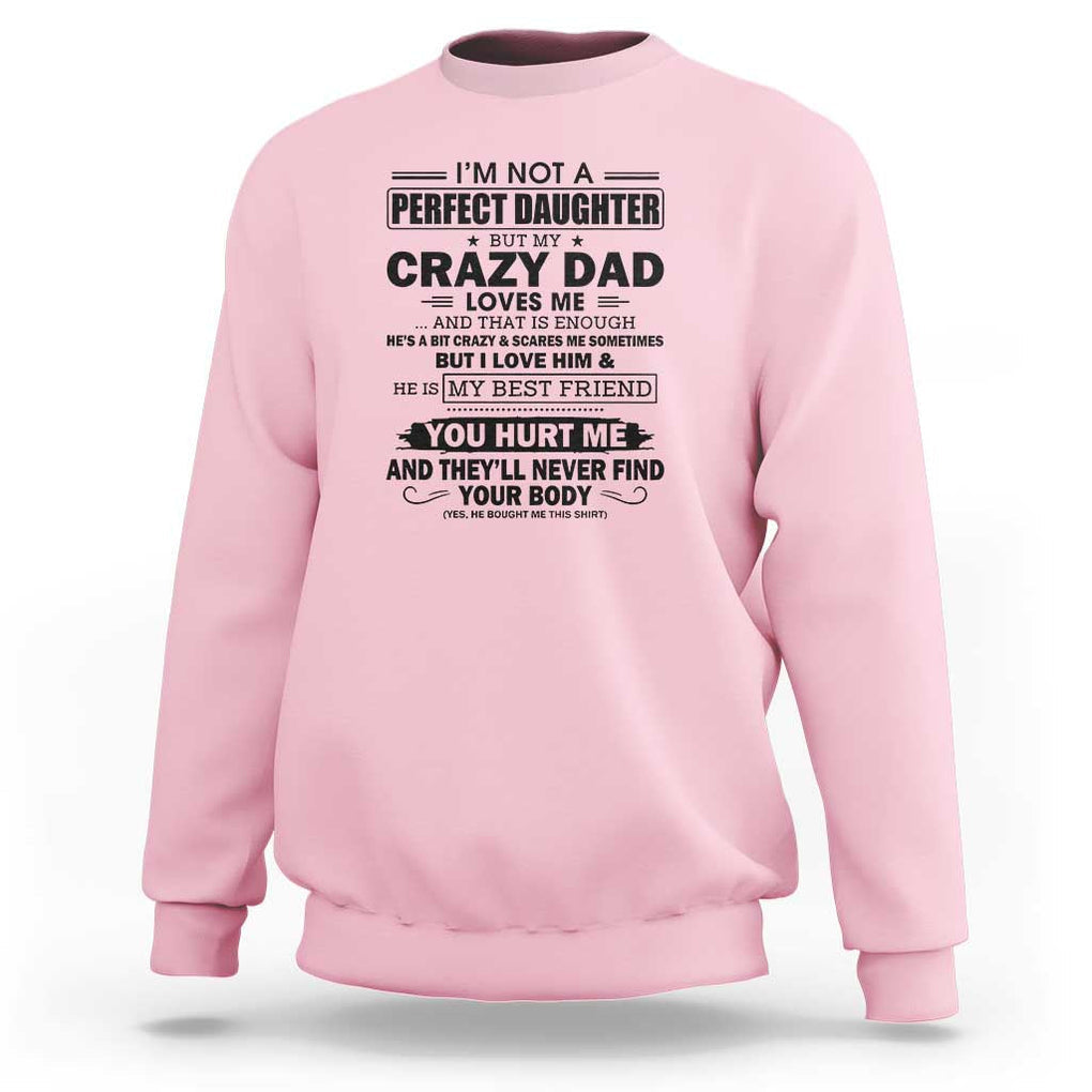 I'm Not a Perfect Daughter But My Crazy Dad Loves Me Sweatshirt Funny Father's Day Gift for Daughters TS01 Light Pink Print Your Wear