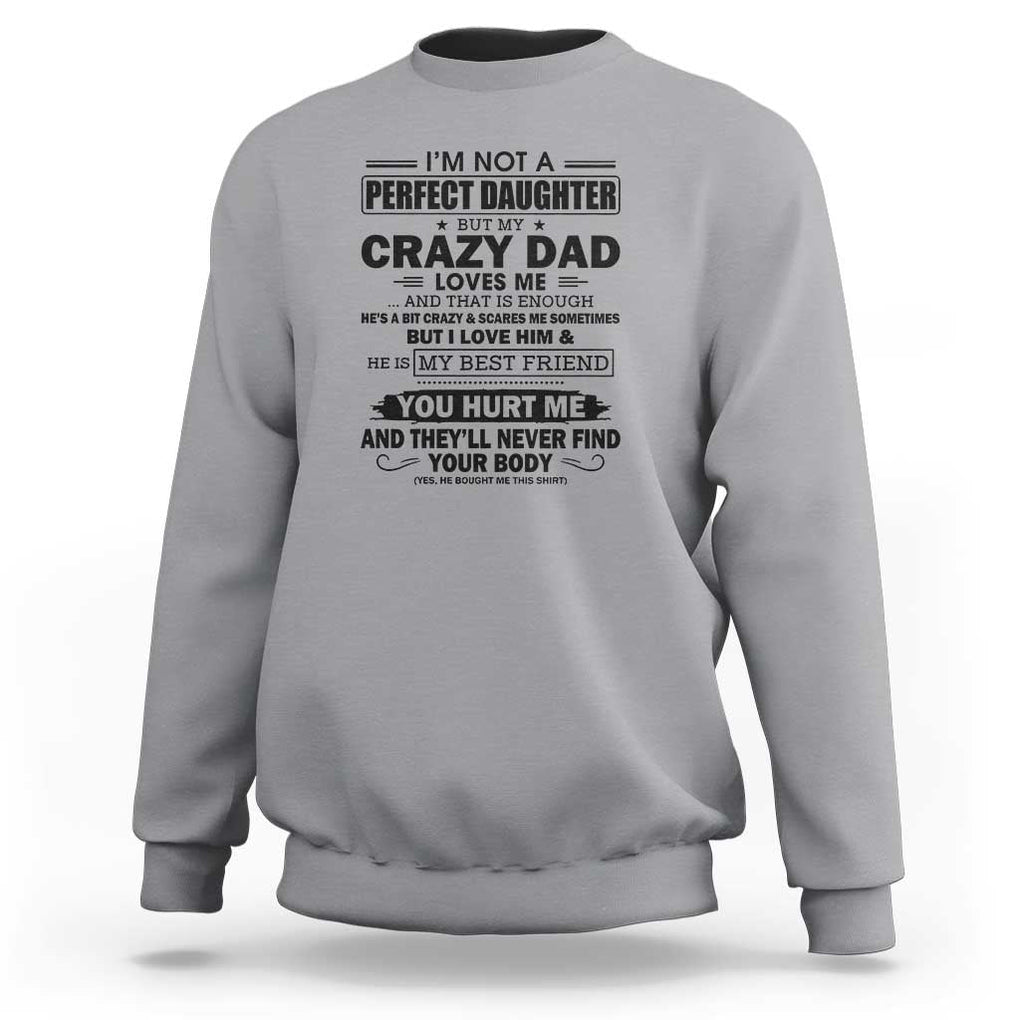 I'm Not a Perfect Daughter But My Crazy Dad Loves Me Sweatshirt Funny Father's Day Gift for Daughters TS01 Sport Gray Print Your Wear
