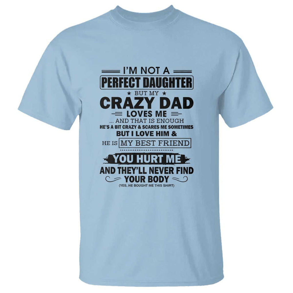 I'm Not a Perfect Daughter But My Crazy Dad Loves Me T Shirt Funny Father's Day Gift for Daughters TS01 Light Blue Print Your Wear