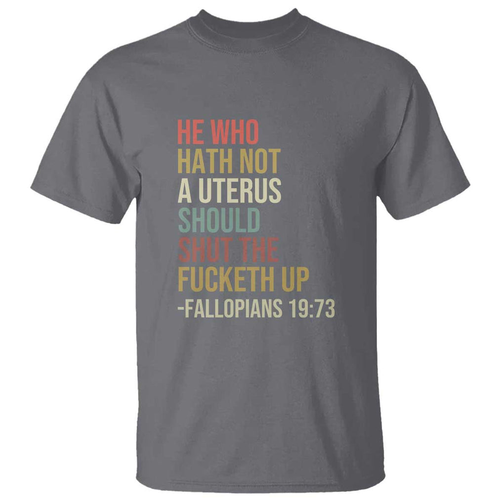 He Who Hath Not a Uterus - Bold Statement T Shirt for Women - Feminist Women's Rights TS01 Charcoal Print Your Wear
