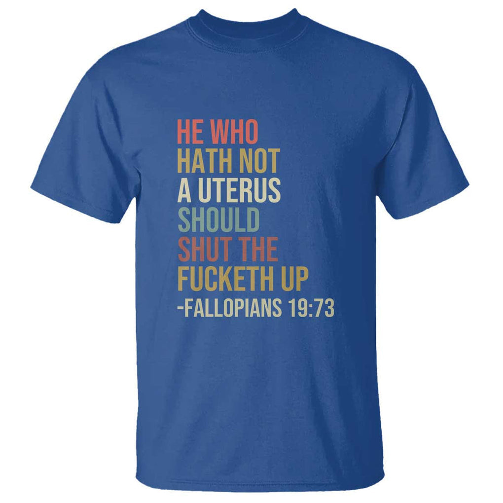 He Who Hath Not a Uterus - Bold Statement T Shirt for Women - Feminist Women's Rights TS01 Royal Blue Print Your Wear