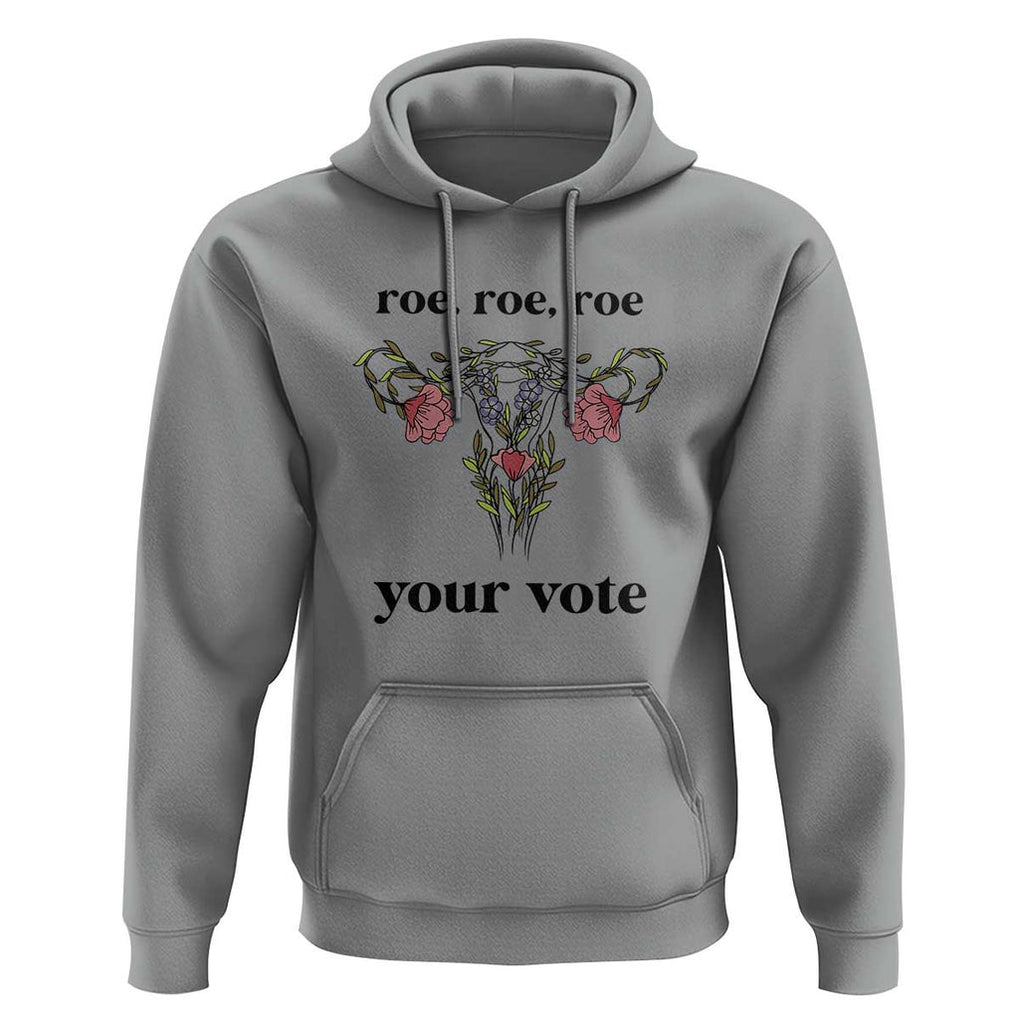 Roe Roe Roe Your Vote Hoodie Feminist Pro-Choice Gift TS01 Sport Gray Print Your Wear