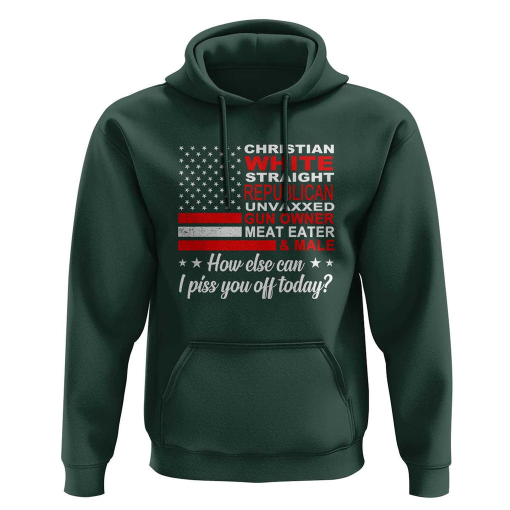 Bold Conservative Statement Hoodie How Else Can I Piss You Off Today TS01 Dark Forest Green Print Your Wear
