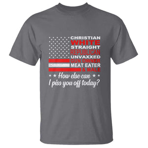 Bold Conservative Statement T Shirt How Else Can I Piss You Off Today TS01 Charcoal Print Your Wear