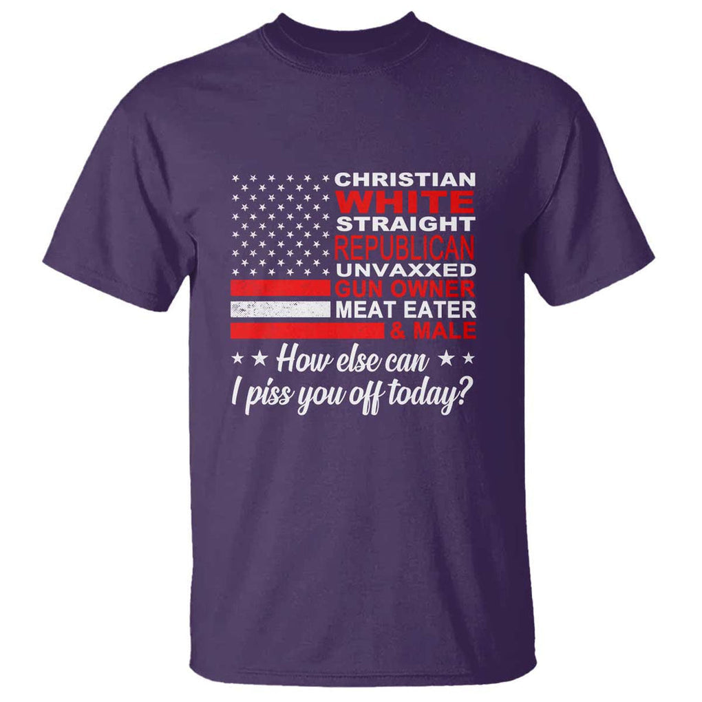 Bold Conservative Statement T Shirt How Else Can I Piss You Off Today TS01 Purple Print Your Wear