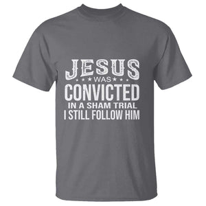 Jesus Was Convicted in a Sham Trial T Shirt Christian Faith & Belief Statement - Follow Jesus Design TS01 Charcoal Print Your Wear