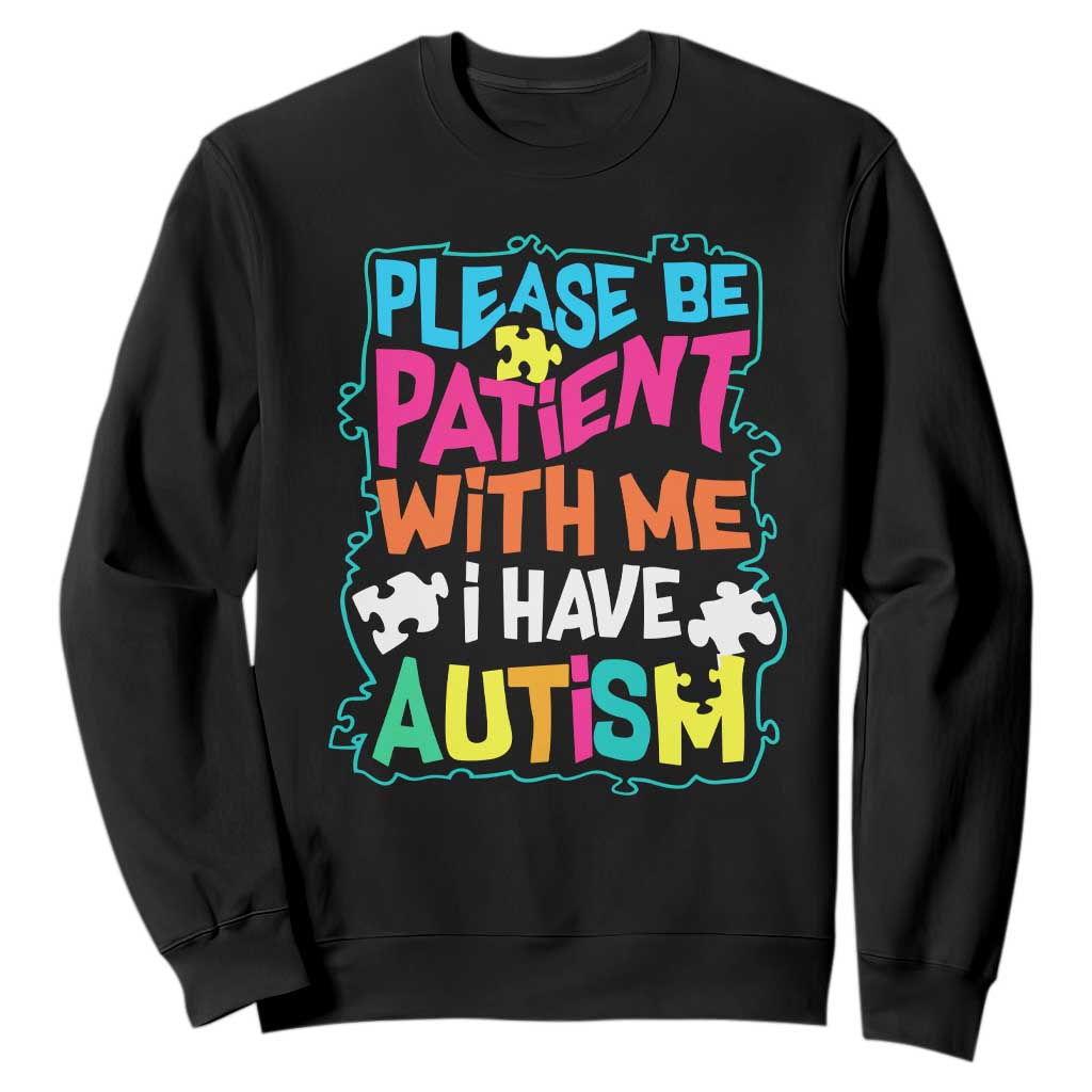 Please Be Patient With Me I Have Autism Sweatshirt TS01 Black Printyourwear