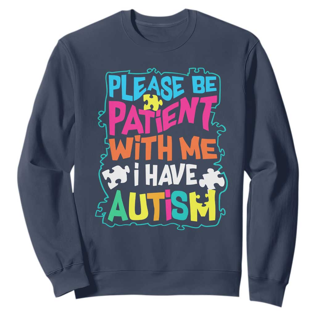 Please Be Patient With Me I Have Autism Sweatshirt TS01 Navy Printyourwear