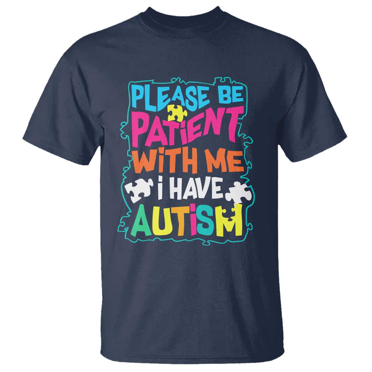 Please Be Patient With Me I Have Autism T Shirt TS01 Navy Printyourwear