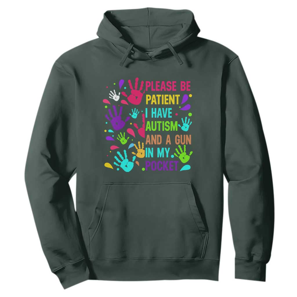 Please Be Patient With Me I Have Autism Hoodie And A Gun In My Pocket TS01 Dark Forest Green Printyourwear