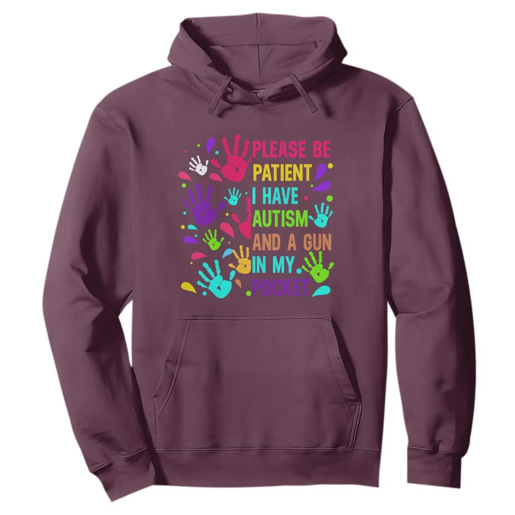 Please Be Patient With Me I Have Autism Hoodie And A Gun In My Pocket TS01 Maroon Printyourwear