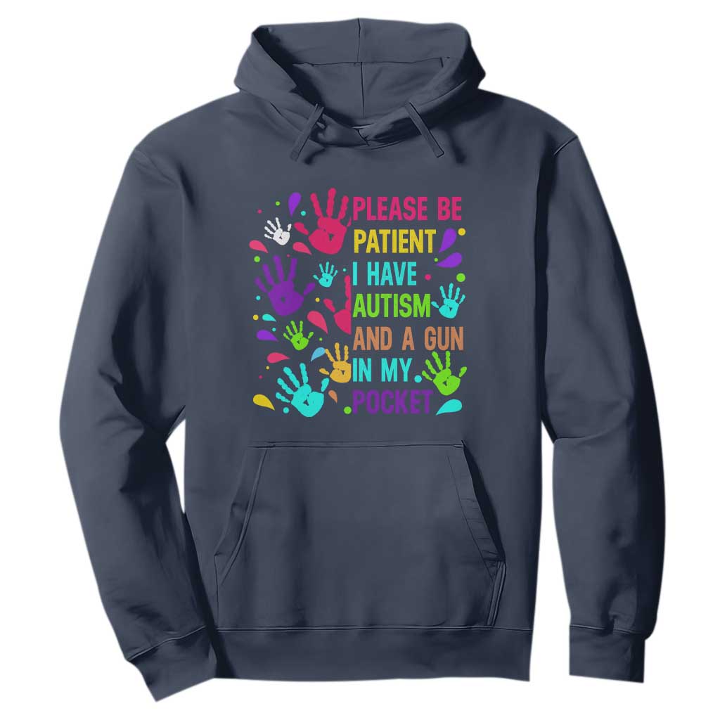 Please Be Patient With Me I Have Autism Hoodie And A Gun In My Pocket TS01 Navy Printyourwear