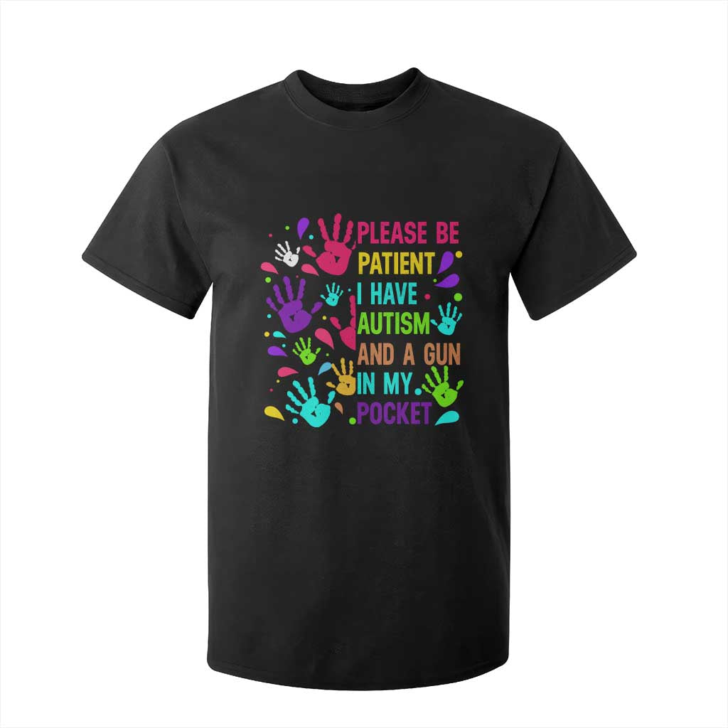 Please Be Patient With Me I Have Autism T Shirt For Kid And A Gun In My Pocket TS01 Black Printyourwear