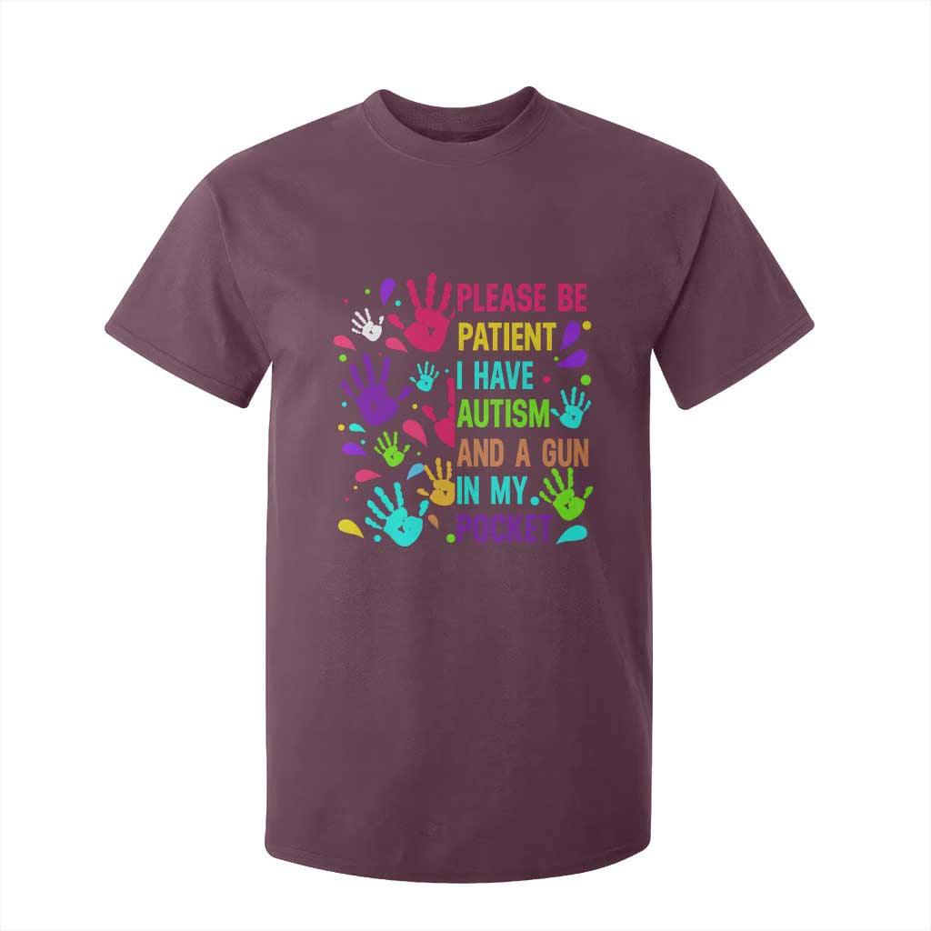 Please Be Patient With Me I Have Autism T Shirt For Kid And A Gun In My Pocket TS01 Maroon Printyourwear