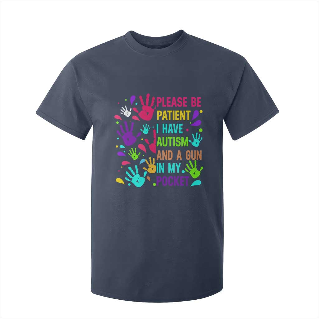 Please Be Patient With Me I Have Autism T Shirt For Kid And A Gun In My Pocket TS01 Navy Printyourwear