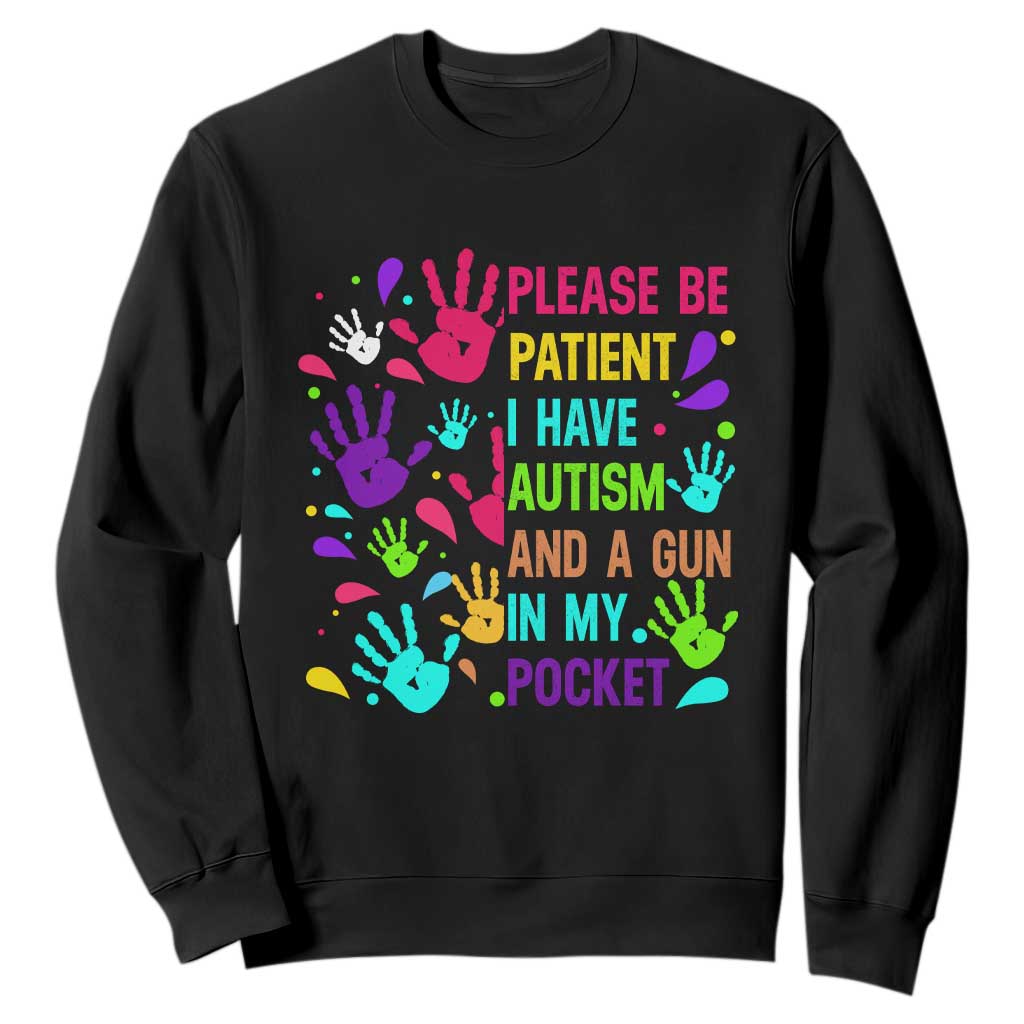 Please Be Patient With Me I Have Autism Sweatshirt And A Gun In My Pocket TS01 Black Printyourwear