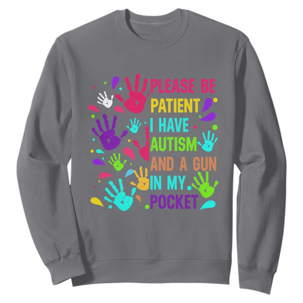 Please Be Patient With Me I Have Autism Sweatshirt And A Gun In My Pocket TS01 Charcoal Printyourwear