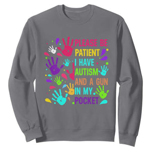 Please Be Patient With Me I Have Autism Sweatshirt And A Gun In My Pocket TS01 Charcoal Printyourwear