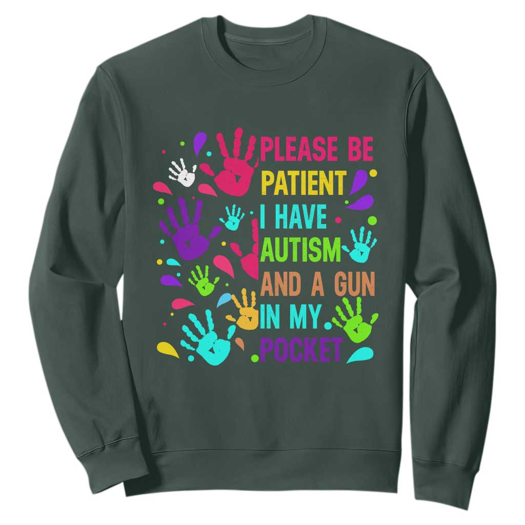 Please Be Patient With Me I Have Autism Sweatshirt And A Gun In My Pocket TS01 Dark Forest Green Printyourwear