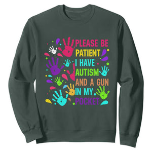 Please Be Patient With Me I Have Autism Sweatshirt And A Gun In My Pocket TS01 Dark Forest Green Printyourwear